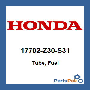 Honda 17702-Z30-S32 Tube, Fuel; 17702Z30S32