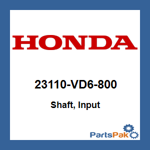 Honda 23110-VD6-800 Shaft, Input; 23110VD6800