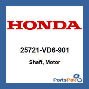 Honda 25721-VD6-901 Shaft, Motor; 25721VD6901