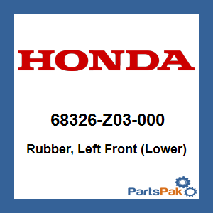 Honda 68326-Z03-000 Rubber, Left Front (Lower); 68326Z03000