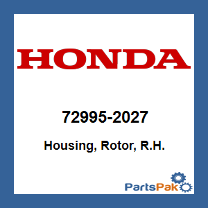 Honda 72995-2027 Housing, Rotor, R.H.; 729952027
