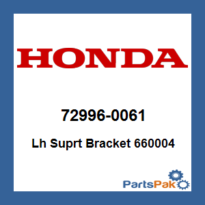Honda 72996-0061 Lefthand Suprt Bracket 660004; 729960061