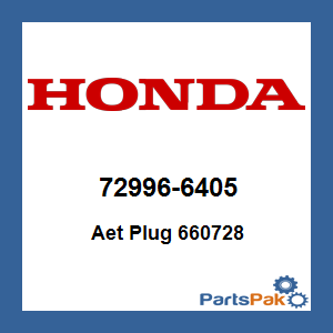 Honda 72996-6405 Aet Plug 660728; 729966405