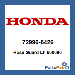 Honda 72996-6426 Hose Guard Lefthand 660696; 729966426