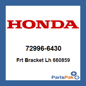 Honda 72996-6430 Frt Bracket Lefthand 660859; 729966430