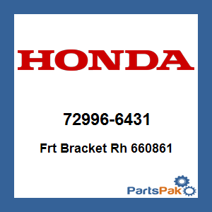 Honda 72996-6431 Frt Bracket Righthand 660861; 729966431