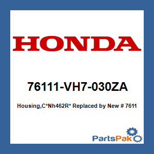 Honda 76111-VH7-030ZA Housing *Nh462R*; New # 76111-VH7-070ZA