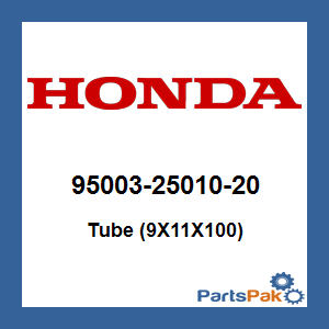 Honda 95003-25010-20 Tube (9X11X100); 950032501020