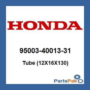 Honda 95003-40013-31 Tube (12X16X130); 950034001331