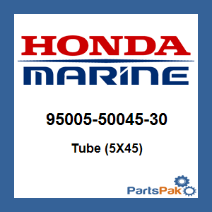 Honda 95005-50045-30 Tube (5X45); 950055004530