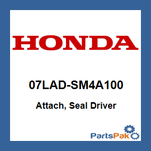 Honda 07LAD-SM4A100 Attach, Seal Driver; 07LADSM4A100