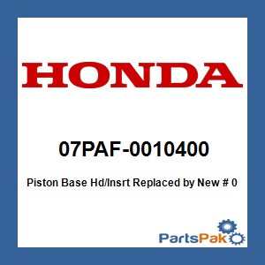 Honda 07PAF-0010400 Piston Base Hd/Insrt; New # 07TGF-001000A
