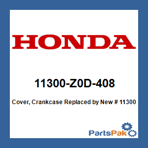 Honda 11300-Z0D-408 Cover, Crankcase; New # 11300-Z0D-418