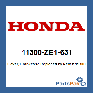 Honda 11300-ZE1-631 Cover, Crankcase; New # 11300-ZE1-634