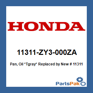 Honda 11311-ZY3-000ZA Pan, Oil *Tgray*; New # 11311-ZY3-010ZA