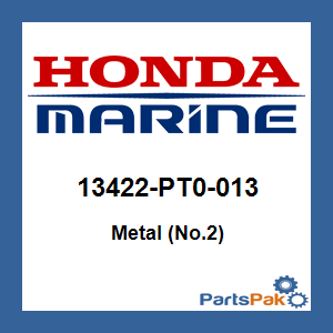 Honda 13422-PT0-013 Metal (No.2); 13422PT0013