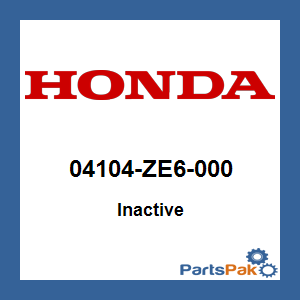 Honda 04104-ZE6-000 (Inactive Part)