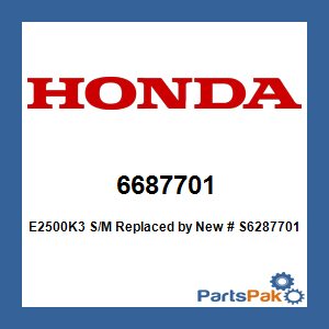 Honda 6687701 E2500K3 S/M; New # S6287701