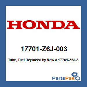 Honda 17701-Z6J-003 Tube, Fuel; New # 17701-Z6J-305