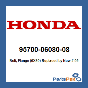 Honda 95700-06080-08 Bolt, Flange (6X80); New # 95701-06080-08