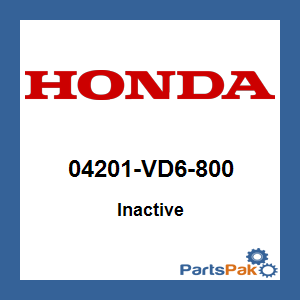 Honda 04201-VD6-800 (Inactive Part)