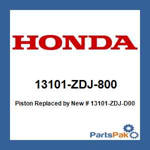 Honda 13101-ZDJ-800 Piston; New # 13101-ZDJ-D00