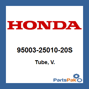 Honda 95003-25010-20S Tube, V.; 950032501020S