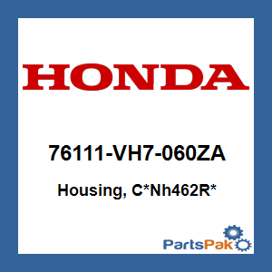 Honda 76111-VH7-060ZA Housing *Nh462R*; New # 76111-VH7-070ZA