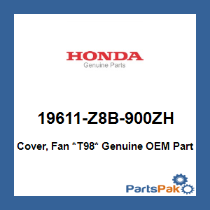 Honda 19611-Z8B-900ZH Cover, Fan *T98*; 19611Z8B900ZH