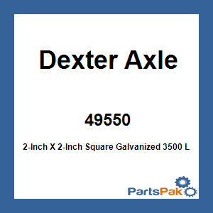 Dexter Axle 49550; 2-Inch X 2-Inch Square Galvanized 3500 LB Straight
