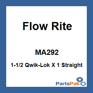 Flow Rite MA292; 1-1/2 Qwik-Lok X 1 Straight