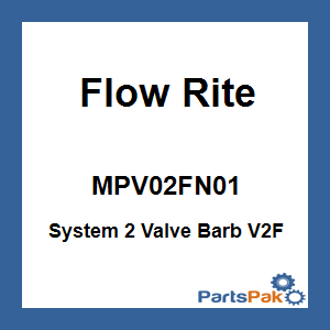 Flow Rite MPV02FN01; System 2 Valve Barb V2F