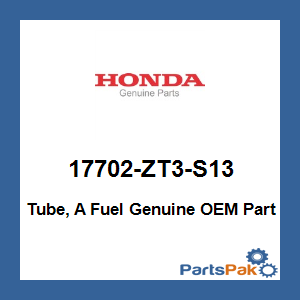 Honda 17702-ZT3-S13 Tube, A Fuel; 17702ZT3S13