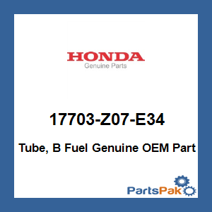 Honda 17703-Z07-E34 Tube, B Fuel; 17703Z07E34