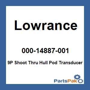 Lowrance 000-14887-001; 9P Shoot Thru Hull Pod Transducer