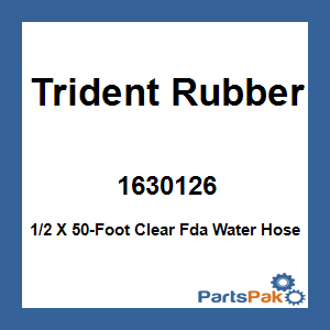 Trident Rubber 1630126; 1/2 X 50-Foot Clear Fda Water Hose