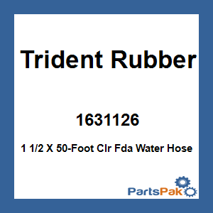 Trident Rubber 1631126; 1 1/2 X 50-Foot Clr Fda Water Hose
