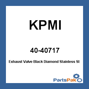 KPMI 40-40717; Exhaust Valve Black Diamond Stainless Steel