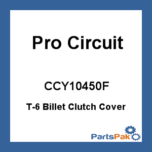Pro Circuit CCY10450F; T-6 Billet Clutch Cover